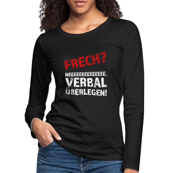 Frauen Premium Langarmshirt: Frech? Neee, verbal überlegen! - Schwarz