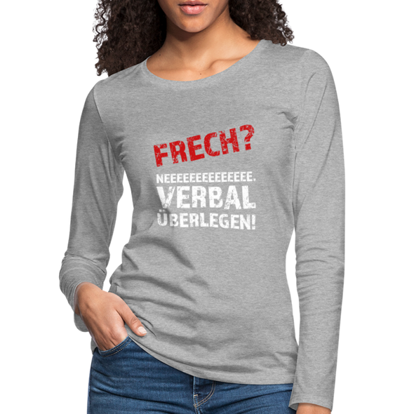 Frauen Premium Langarmshirt: Frech? Neee, verbal überlegen! - Grau meliert