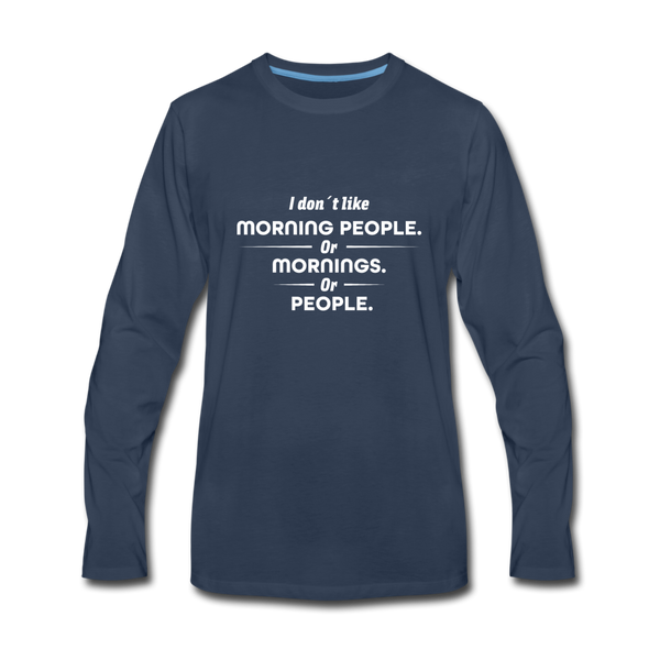 Männer Premium Langarmshirt: I don´t like morning people or mornings or people - Navy