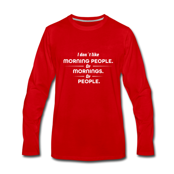 Männer Premium Langarmshirt: I don´t like morning people or mornings or people - Rot