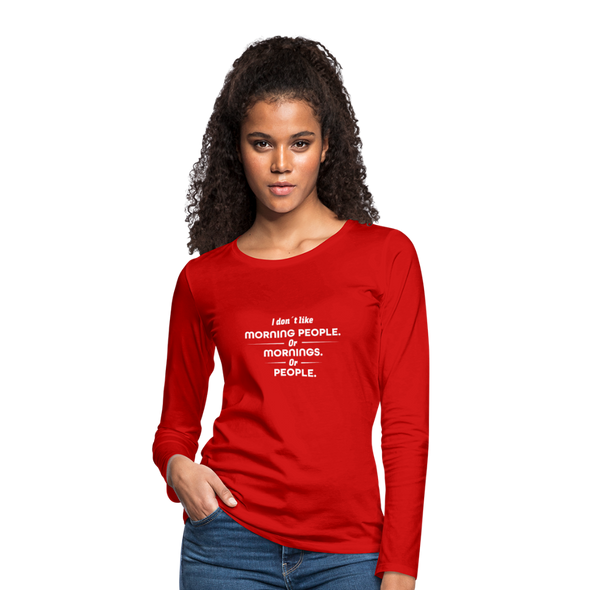 Frauen Premium Langarmshirt: I don´t like morning people or mornings or people - Rot