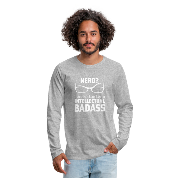 Männer Premium Langarmshirt: Nerd? I prefer the term intellectual badass. - Grau meliert