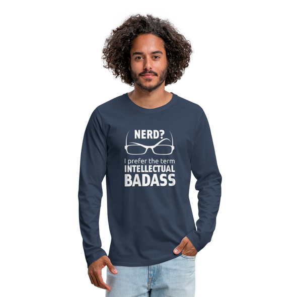Männer Premium Langarmshirt: Nerd? I prefer the term intellectual badass. - Navy