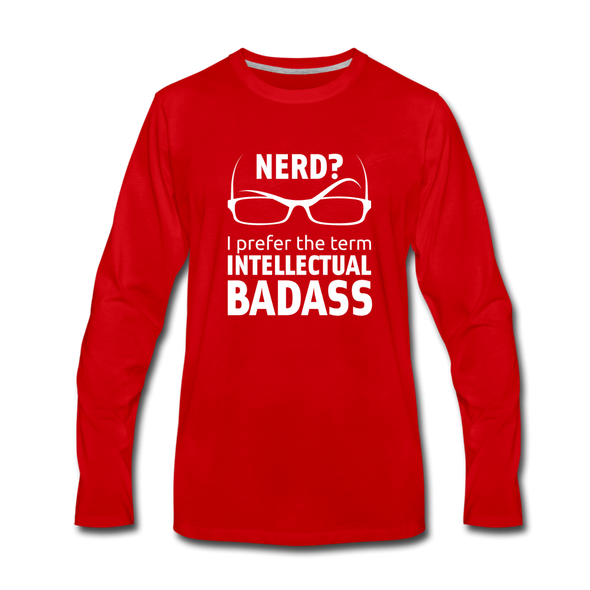Männer Premium Langarmshirt: Nerd? I prefer the term intellectual badass. - Rot