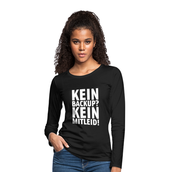 Frauen Premium Langarmshirt: Kein Backup? Kein Mitleid! - Schwarz