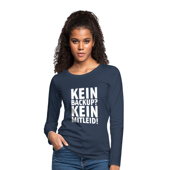 Frauen Premium Langarmshirt: Kein Backup? Kein Mitleid! - Navy