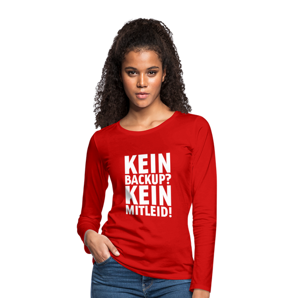 Frauen Premium Langarmshirt: Kein Backup? Kein Mitleid! - Rot