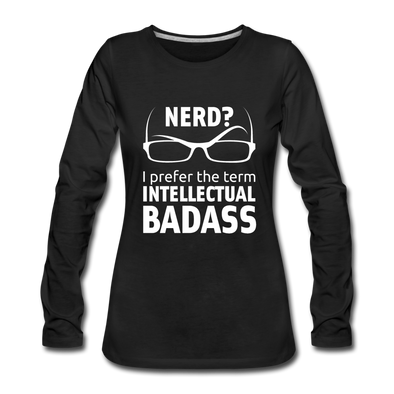 Frauen Premium Langarmshirt: Nerd? I prefer the term intellectual badass. - Schwarz