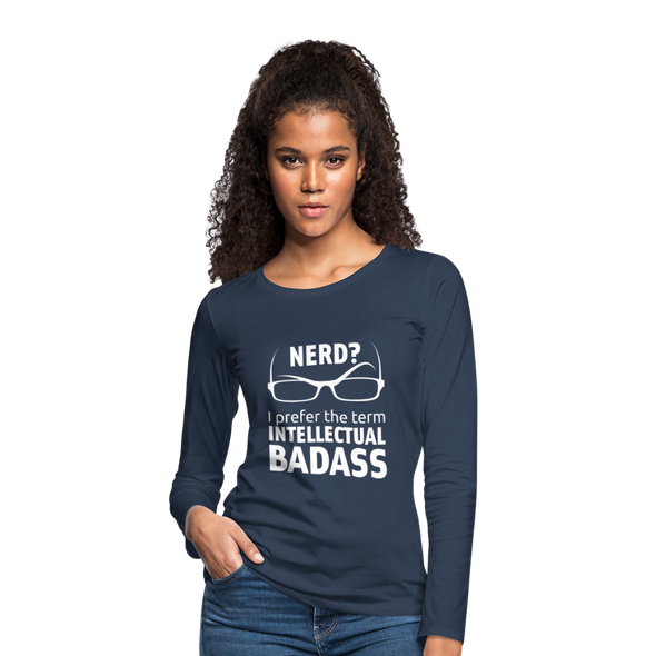 Frauen Premium Langarmshirt: Nerd? I prefer the term intellectual badass. - Navy
