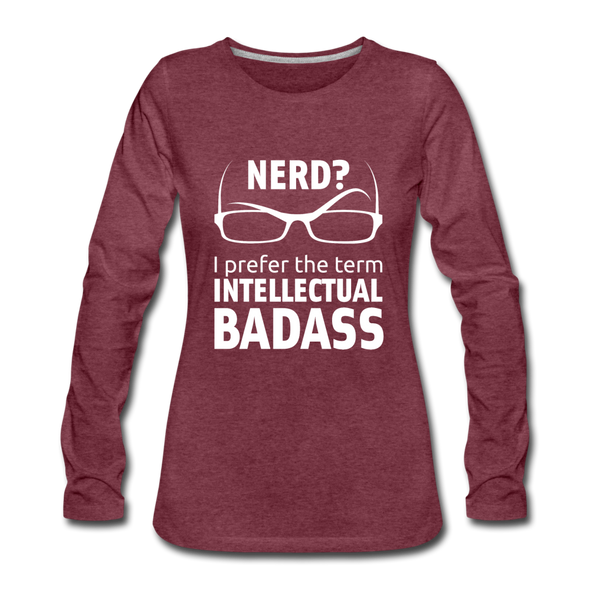 Frauen Premium Langarmshirt: Nerd? I prefer the term intellectual badass. - Bordeauxrot meliert