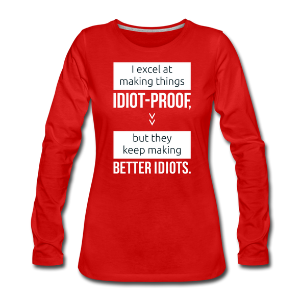Frauen Premium Langarmshirt: I excel at making things idiot-proof - Rot
