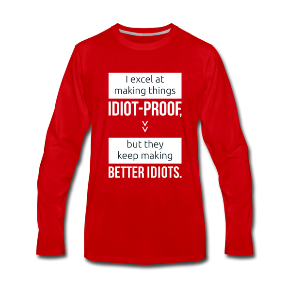Männer Premium Langarmshirt: I excel at making things idiot-proof - Rot
