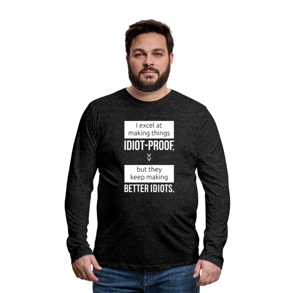 Männer Premium Langarmshirt: I excel at making things idiot-proof - Anthrazit