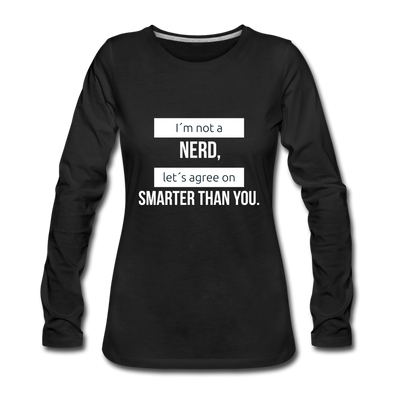 Frauen Premium Langarmshirt: I´m not a nerd, let´s agree on smarter than you - Schwarz