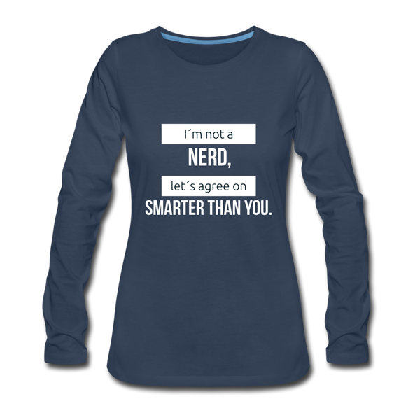 Frauen Premium Langarmshirt: I´m not a nerd, let´s agree on smarter than you - Navy
