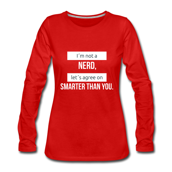 Frauen Premium Langarmshirt: I´m not a nerd, let´s agree on smarter than you - Rot