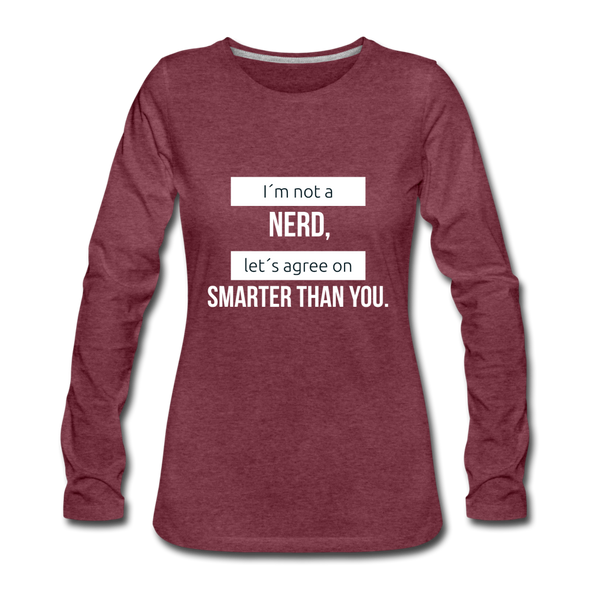 Frauen Premium Langarmshirt: I´m not a nerd, let´s agree on smarter than you - Bordeauxrot meliert