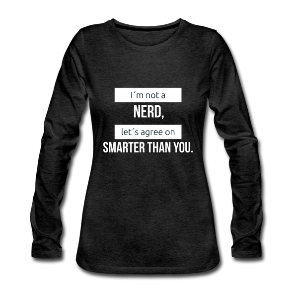 Frauen Premium Langarmshirt: I´m not a nerd, let´s agree on smarter than you - Anthrazit