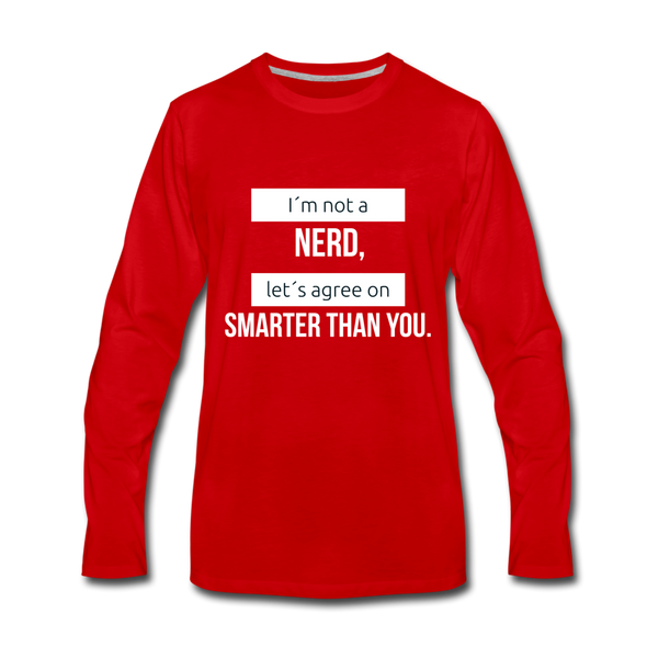 Männer Premium Langarmshirt: I´m not a nerd, let´s agree on smarter than you - Rot