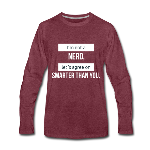 Männer Premium Langarmshirt: I´m not a nerd, let´s agree on smarter than you - Bordeauxrot meliert