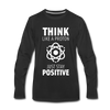 Männer Premium Langarmshirt: Think like a Proton. Just stay positive. - Schwarz