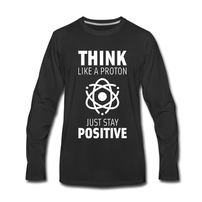 Männer Premium Langarmshirt: Think like a Proton. Just stay positive. - Schwarz