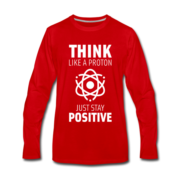 Männer Premium Langarmshirt: Think like a Proton. Just stay positive. - Rot