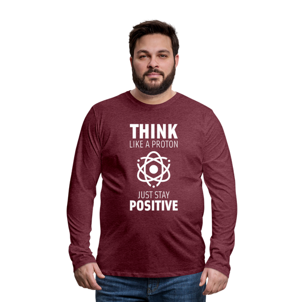 Männer Premium Langarmshirt: Think like a Proton. Just stay positive. - Bordeauxrot meliert