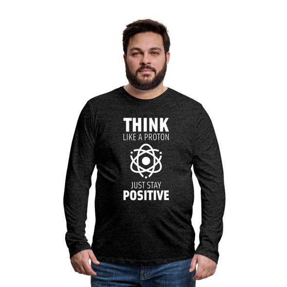 Männer Premium Langarmshirt: Think like a Proton. Just stay positive. - Anthrazit