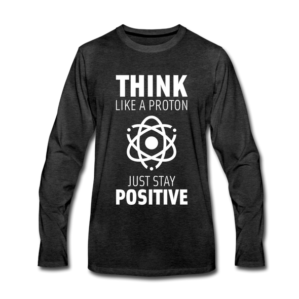 Männer Premium Langarmshirt: Think like a Proton. Just stay positive. - Anthrazit