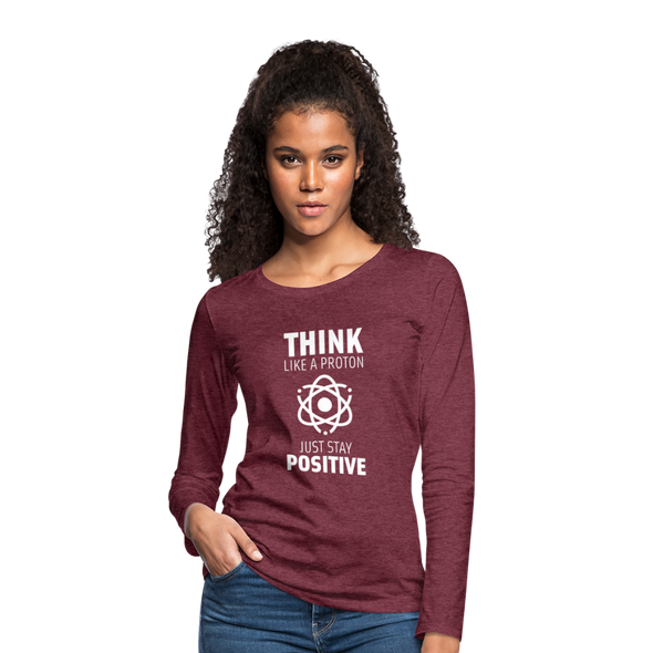 Frauen Premium Langarmshirt: Think like a Proton. Just stay positive. - Bordeauxrot meliert