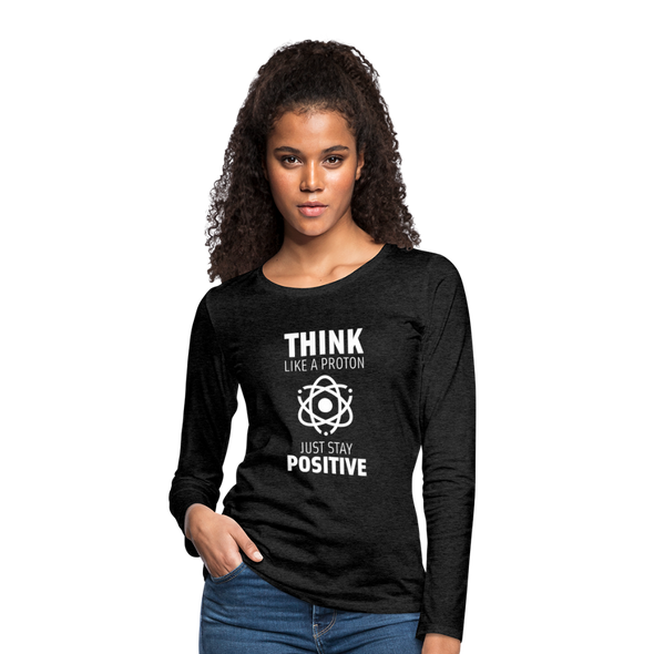 Frauen Premium Langarmshirt: Think like a Proton. Just stay positive. - Anthrazit