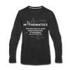 Männer Premium Langarmshirt: Mathematics - The only place on earth - Schwarz