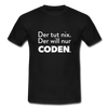 Männer T-Shirt: Der tut nix. Der will nur coden. - Schwarz
