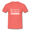 Männer T-Shirt: Der tut nix. Der will nur coden. - Koralle