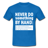 Männer T-Shirt: Never do something by hand. - Royalblau