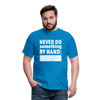 Männer T-Shirt: Never do something by hand. - Royalblau