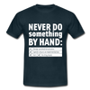 Männer T-Shirt: Never do something by hand. - Navy