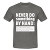Männer T-Shirt: Never do something by hand. - Graphit