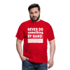Männer T-Shirt: Never do something by hand. - Rot