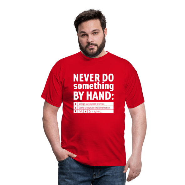Männer T-Shirt: Never do something by hand. - Rot