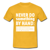 Männer T-Shirt: Never do something by hand. - Gelb