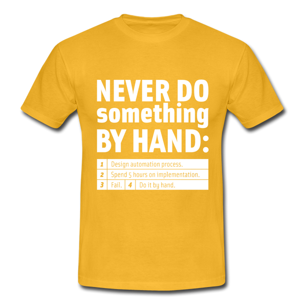 Männer T-Shirt: Never do something by hand. - Gelb