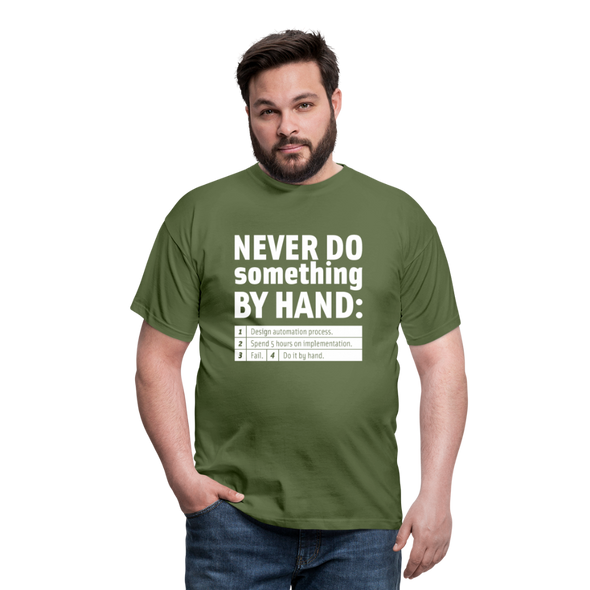 Männer T-Shirt: Never do something by hand. - Militärgrün