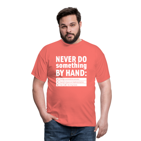 Männer T-Shirt: Never do something by hand. - Koralle