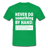 Männer T-Shirt: Never do something by hand. - Kelly Green