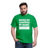 Männer T-Shirt: Never do something by hand. - Kelly Green