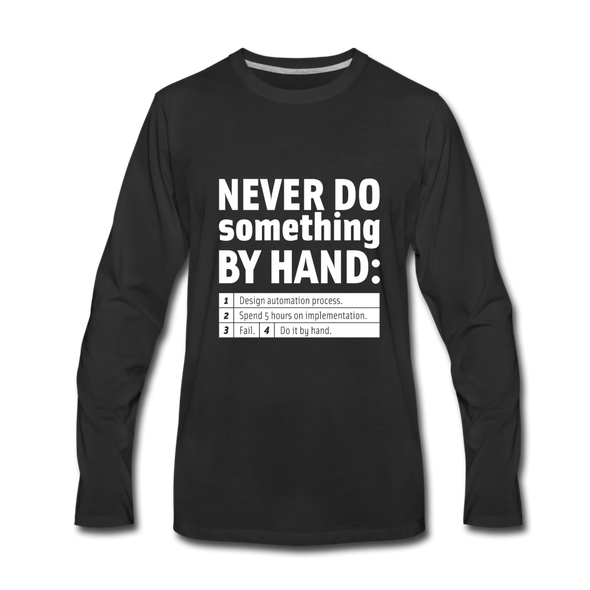 Männer Premium Langarmshirt: Never do something by hand. - Schwarz