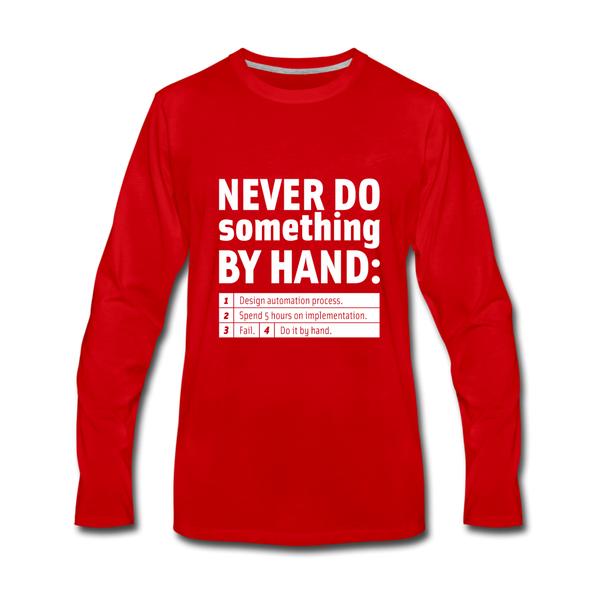 Männer Premium Langarmshirt: Never do something by hand. - Rot