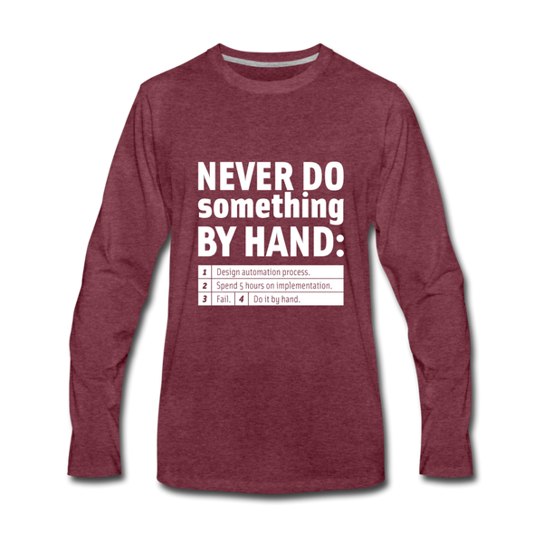 Männer Premium Langarmshirt: Never do something by hand. - Bordeauxrot meliert